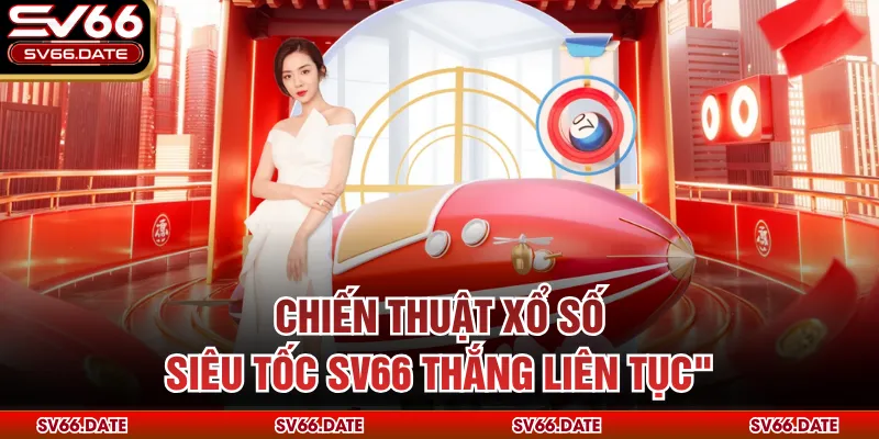 Chiến thuật xổ số siêu tốc SV66 thắng liên tục