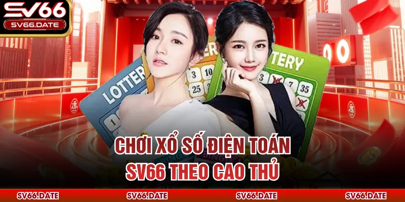Chơi xổ số điện toán SV66 theo cao thủ