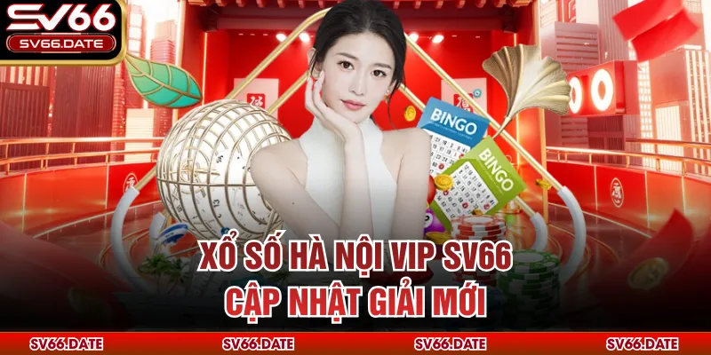 Xổ Số Hà Nội VIP SV66 cập nhật giải mới