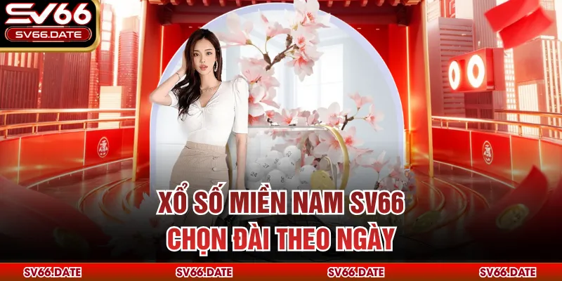 Xổ số miền Nam SV66 chọn đài theo ngày