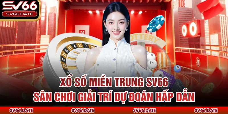 Xổ Số Miền Trung SV66 – Sân Chơi Giải Trí Dự Đoán Hấp Dẫn
